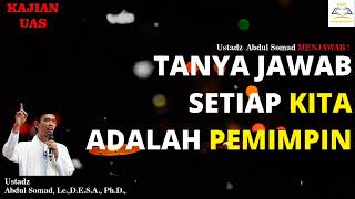 TANYA JAWAB KAJIAN  SETIAP KITA ADALAH PEMIMPIN - Ustadz Abdul Somad, Lc,  MA