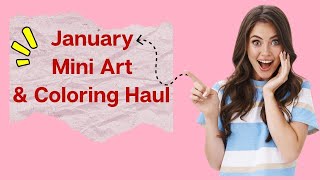 January -  Coloring & Art Mini Haul