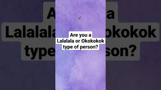 Are you a Lalala or Okokok type of person: #shorts