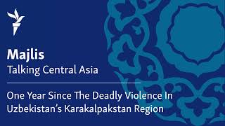 One Year Since The Violence In Karakalpakstan Over Proposed Changes To Uzbekistan's Constitution