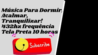 Música Para Dormir, Acalmar, Tranquilizar! 432hz frequência Tela Preta 10 horas