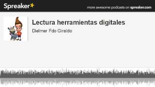 Lectura herramientas digitales (parte 1 de 5, hecho con Spreaker)