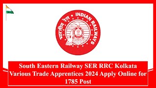 South Eastern Railway Kolkata Various Trade Apprentices Recruitment 2024 | 1785 Post #recruitment