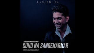 Suno Na Sangemarmar (Electro-Mix) By Ranjan Jha | Music  by Girish Krishnan | Arijit Singh |T-Series