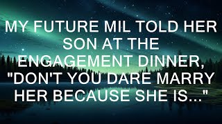 My Future MIL Told Her Son At The Engagement Dinner, "Don't You Dare Marry Her Because She Is..."