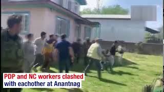 PDP and NC workers clashed each other at Anantnag during Lok sabha electons