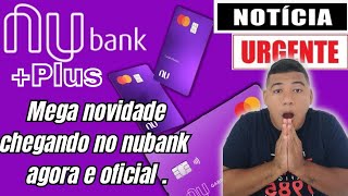 nubank + plus a mega novidade do nubank.