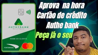 cartão de credito authebank fortbrasil aprova na hora .