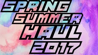 Spring/Summer Haul! | 2017