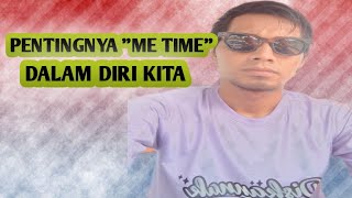 PENTING NYA ME TIME UNTUK DIRI KITA || Quotes Hari ini