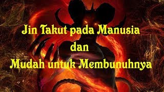 JIN TAKUT PADA MANUSIA ATAU MANUSIA TAKUT SAMA JIN? - KHAZANAH Islam