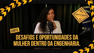 Desafios e oportunidades da mulher dentro da engenharia.