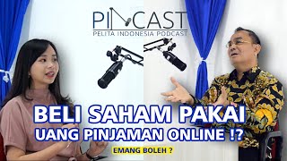 #PINCAST | Beli Saham Pakai Uang Pinjaman Online !? Emang Boleh ?