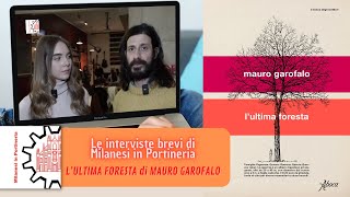 Le interviste brevi di Milanesi in Portineria 001 - MAURO GAROFALO L'ULTIMA FORESTA