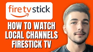 How To Watch Local Channels On Amazon Firestick TV