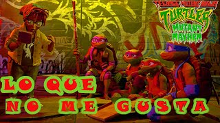 LAS TORTUGAS NINJA: CAOS MUTANTE | LAS COSAS QUE NO ME HAN GUSTADO Y ALGUNAS QUE SI