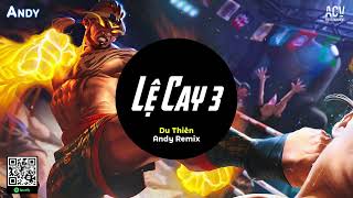 Lệ Cay 3 - Du Thiên x Andy Remix (EDM) | Phải Chăng Ai Cũng Sẽ Có Một Người Tồn Tại Ở Trong Tim Ta..