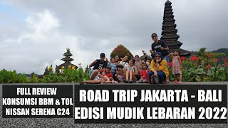 Road Trip Jakarta - Bali | Edisi Mudik Lebaran 2022 | Full Review Konsumsi BBM & Tol | Nissan Serena