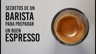 Secretos De Un Barista Para Preparar Un Buen Espresso