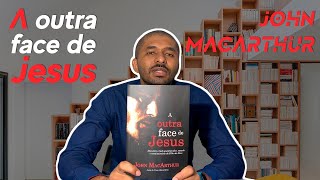 A Outra Face de Jesus - John MacArthur