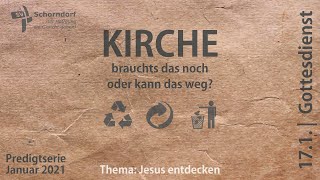 Predigt - Kirche. Braucht`s das noch - oder kann das weg?  17.01.2021