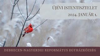 Újévi istentisztelet 2024. 01. 01. Debrecen-Nagyerdei Református Egyházközség