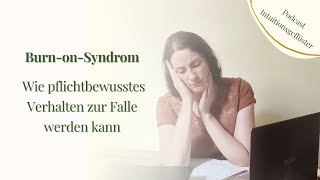 Burn on Syndrom – Wie pflichtbewusstes Verhalten zur Falle werden kann