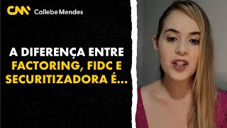 A diferença entre factoring, FIDC e securitizadora é …