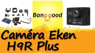 Présentation de la caméra EKEN H9R Plus, disponible sur Banggood.