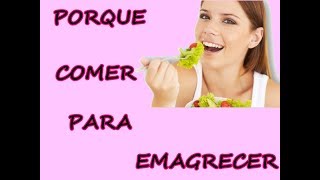 PORQUE COMER PARA EMAGRECER, E COMER BEM