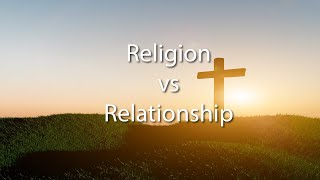 Religion vs Relationship