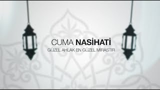 IGMG - Cuma Nasihati | Güzel Ahlak En Güzel Mirastır