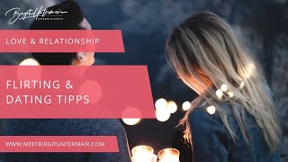 Flirting & Dating Tipps - Ein paar kleine Tipps für dich die du beachten solltest.