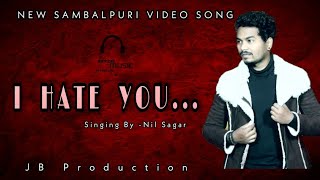 💔 I HATE YOU || Sambalpuri sad song || Singer - Nil sagar...#nilsagar.