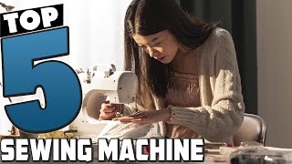 Top 5 Best Sewing Machines in 2024 | Reviews, Prices & Where to Buy