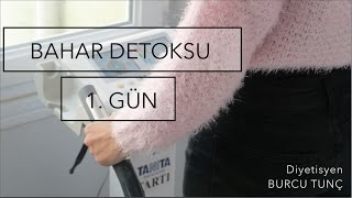 Bahar Detoksu 1. Gün