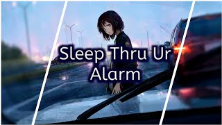 ✧Nightcore✧↬ Sleep Thru Ur Alarm