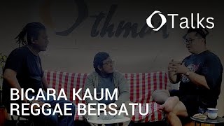 #OthTalks Bicara Kaum Reggae Bersatu - Eps.1