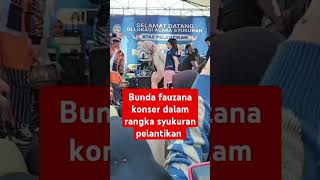 Bunda fauzana konser dalam rangka syukuran pelatikan