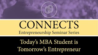 CONNECTS: Today’s MBA Student is Tomorrow’s Entrepreneur