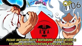 PREVIEW OP 1106 DARI EDITOR! PECAH!! SERANGAN BALIK LUFFY PADA SATURN! 2 TIM BANTUAN DTNG KE EGGHEAD