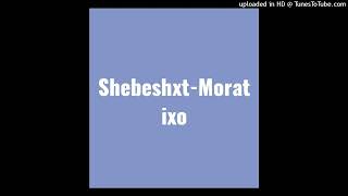 Shebeshxt-Moratixo (feat. Phobla On The Beat, Naqua SA, King thapza, Buddy Sax)