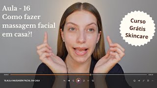 Como Fazer Massagem Facial em Casa - Aula 16 | Curso Grátis Skincare e Cuidados com a pele