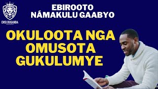 OKULOOTA NGA OMUSOTA GUKULUMYE - EBIROOTO NÁMAKULU GAABYO