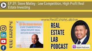 EP 39: Steve Matley - Low Competition, High Profit Real Estate Investing