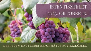 Istentisztelet 2023. 10. 15. Debrecen-Nagyerdei Református Egyházközség