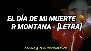 R Montana - EL DÍA DE MI MUERTE (LETRA)