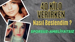 4 AYDA 40 KİLO VERİRKEN NASIL BESLENDİM ? (SPORSUZ-AMELİYATSIZ) #birliktezayıflayalım