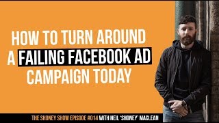 How to Turn Around a FAILING Facebook Ad Campaign Today | The Shoney Show #014