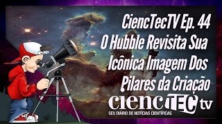 CiencTecTV Ep. 44 - O Hubble Revisita A Sua Icônica Imagem dos Pilares da Criação